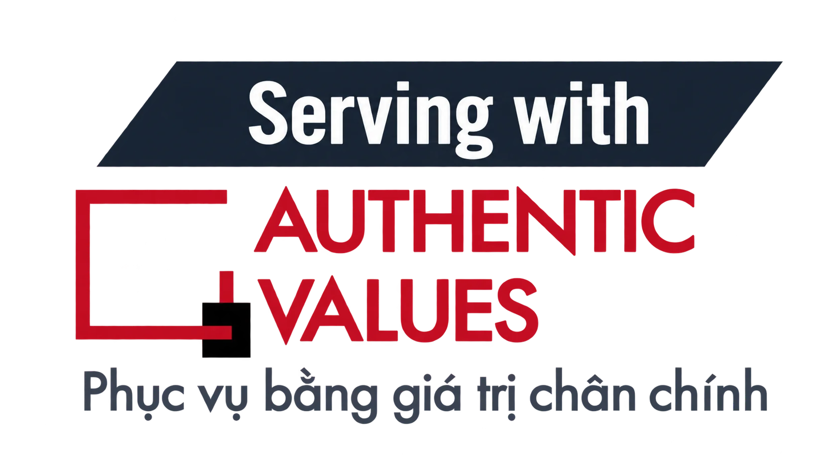 Serving with authentic values – Phục vụ bằng giá trị chân chính