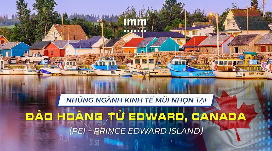 Những ngành kinh tế mũi nhọn tại Đảo Hoàng Tử Edward, Canada (PEI – Prince Edward Island)