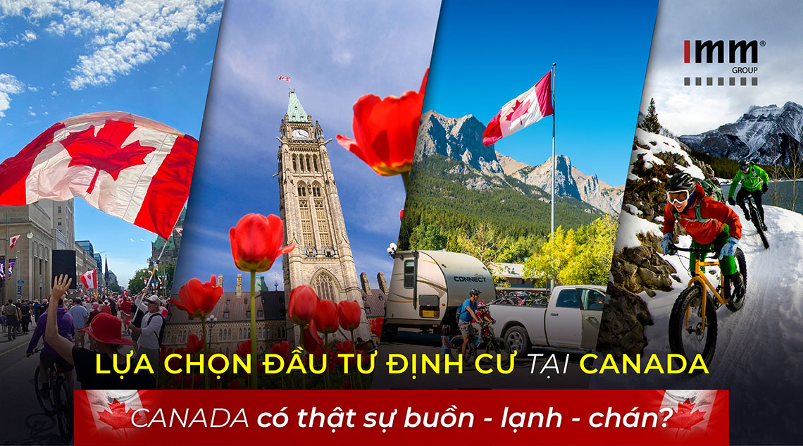 Lựa chọn đầu tư định cư tại Canada: Canada có thật sự buồn – lạnh – chán?