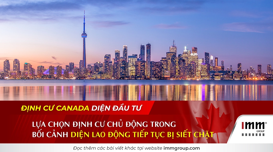 Định cư Canada diện đầu tư: lựa chọn định cư chủ động trong bối cảnh diện lao động tiếp tục bị siết chặt