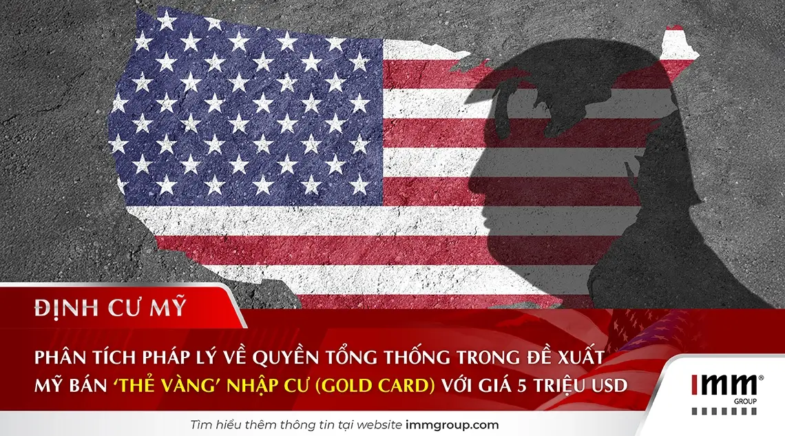 Phân tích pháp lý về quyền Tổng thống trong đề xuất Mỹ bán ‘Thẻ Vàng’ nhập cư (Gold Card) với giá 5 triệu USD