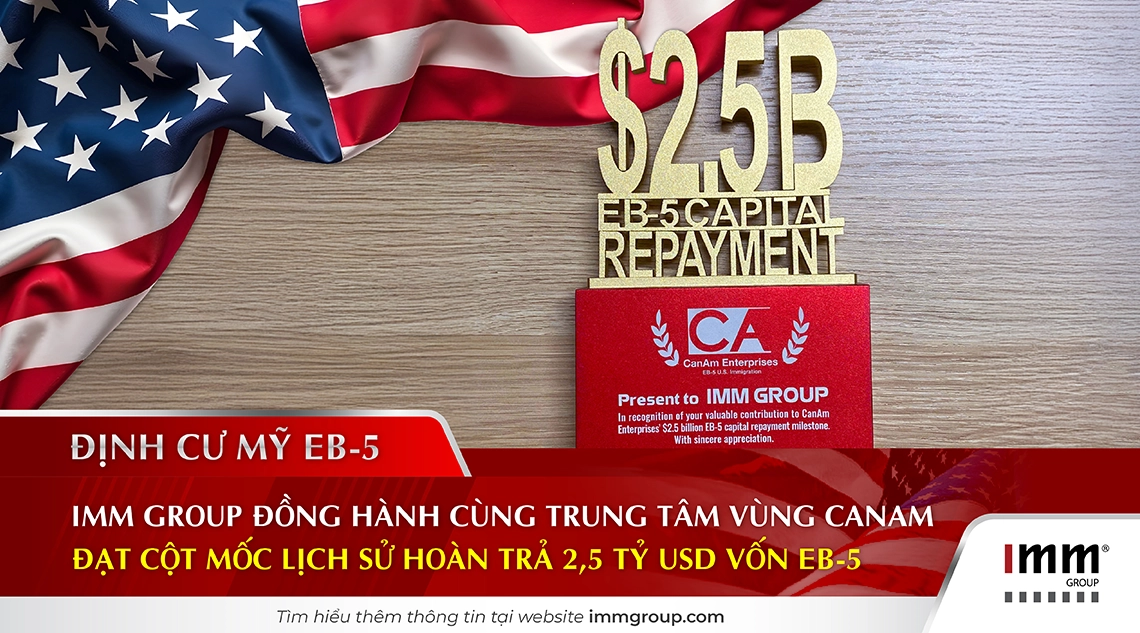 IMM Group đồng hành cùng trung tâm vùng CanAm đạt cột mốc lịch sử hoàn trả 2,5 tỷ USD vốn EB-5