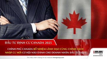 Chính phủ Canada bổ nhiệm lãnh đạo cùng chính sách nhập cư mới – Cơ hội nào dành cho doanh nhân đầu tư Việt?