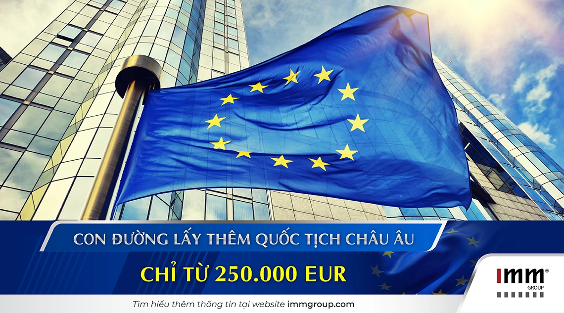 Con đường lấy thêm quốc tịch EU chỉ từ 250.000 EUR