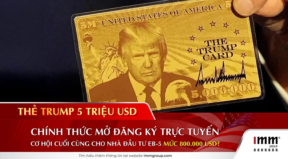 “Thẻ Trump 5 triệu USD” chính thức mở đăng ký trực tuyến – Cơ hội cuối cùng cho nhà đầu tư EB-5 mức 800.000 USD?