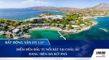 Bất động sản Hy Lạp: Điểm đến đầu tư nổi bật tại châu Âu đang trên đà bứt phá