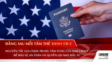 Đằng sau mỗi tấm thẻ xanh EB-5: Nguyên tắc lựa chọn Trung tâm vùng của IMM Group để bảo vệ an toàn và quyền lợi nhà đầu tư