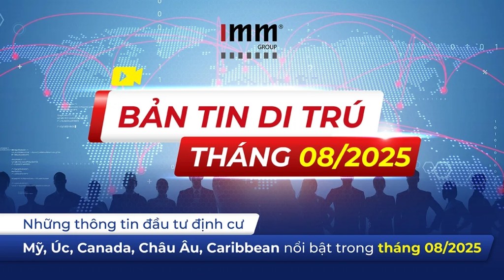 Bản tin di trú IMM Group tháng 08/2025 – Những thông tin đầu tư định cư Mỹ, Úc, Canada, Châu Âu, Caribbean nổi bật