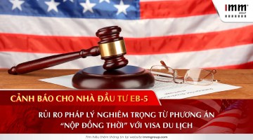 Cảnh báo cho Nhà đầu tư EB-5: Rủi ro pháp lý nghiêm trọng từ phương án “Nộp đồng thời” với Visa Du lịch