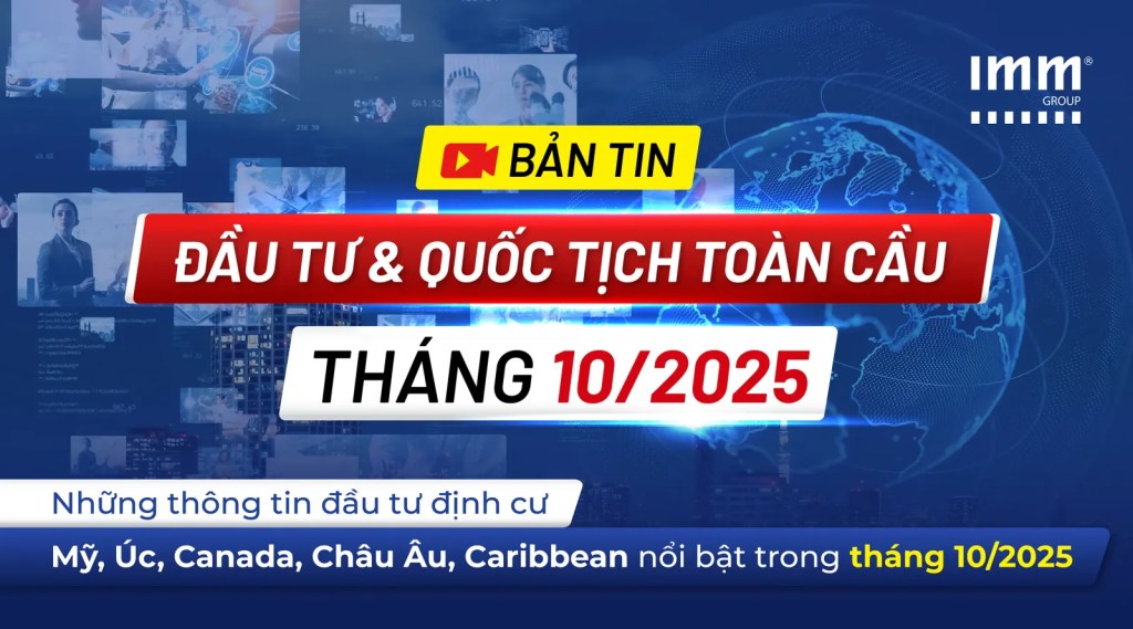 Bản Tin Đầu Tư & Quốc Tịch Toàn Cầu – Những thông tin đầu tư Mỹ, Úc, Canada, Châu Âu, Turkey, Caribbean, New Zealand nổi bật trong tháng 10/2025