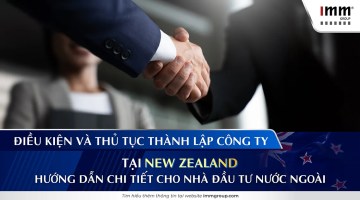 Điều kiện và thủ tục thành lập công ty tại New Zealand: Hướng dẫn chi tiết cho nhà đầu tư nước ngoài