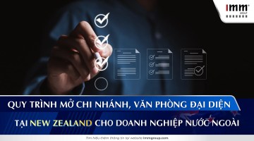 Quy trình mở chi nhánh, văn phòng đại diện tại New Zealand cho doanh nghiệp nước ngoài