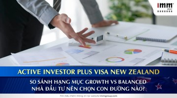 Active Investor Plus Visa New Zealand: So sánh Hạng mục Growth vs Balanced – Nhà đầu tư nên chọn con đường nào?