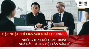 Cập nhật phí EB-5 mới nhất (11/2025): Những thay đổi quan trọng nhà đầu tư EB-5 Việt cần nắm rõ