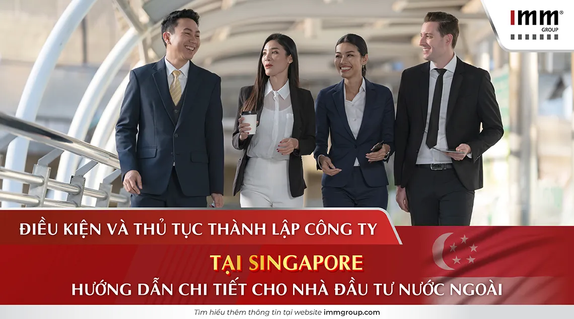 Điều kiện và thủ tục thành lập công ty tại Singapore: Hướng dẫn chi tiết cho nhà đầu tư nước ngoài