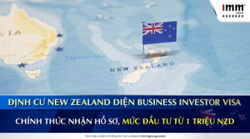 Định cư New Zealand diện Business Investor Visa chính thức nhận hồ sơ, mức đầu tư từ 1 triệu NZD