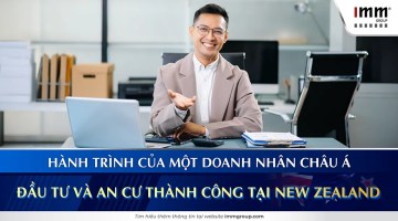 Hành trình của một doanh nhân châu Á đầu tư và an cư thành công tại New Zealand