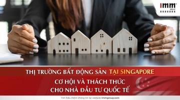Thị trường bất động sản tại Singapore: Cơ hội và thách thức cho nhà đầu tư quốc tế