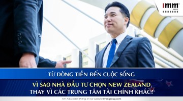 Từ dòng tiền đến cuộc sống: Vì sao nhà đầu tư chọn New Zealand thay vì các trung tâm tài chính khác?
