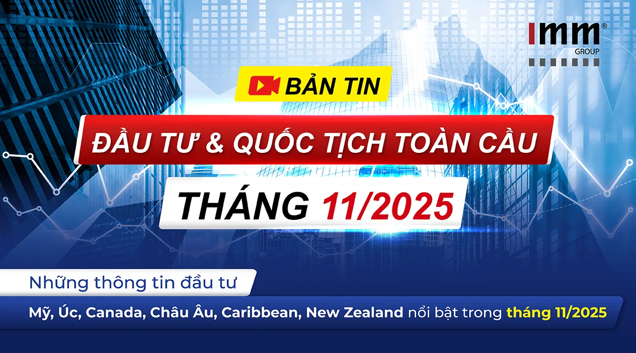 Bản Tin Đầu Tư & Quốc Tịch Toàn Cầu – Thông tin đầu tư Mỹ, Úc, Canada, Châu Âu, Caribbean, New Zealand nổi bật trong tháng 11/2025