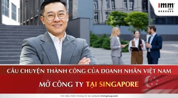 Câu chuyện thành công của doanh nhân Việt Nam mở công ty tại Singapore