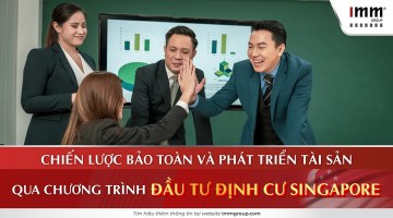 Chiến lược bảo toàn và phát triển tài sản qua chương trình đầu tư định cư Singapore