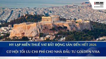 Hy Lạp miễn thuế VAT bất động sản đến hết 2026, cơ hội tối ưu chi phí cho nhà đầu tư Golden Visa