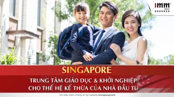 Singapore – Trung tâm giáo dục & khởi nghiệp cho thế hệ kế thừa của nhà đầu tư