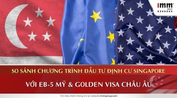 So sánh chương trình đầu tư định cư Singapore với EB-5 Mỹ và Golden Visa Châu Âu