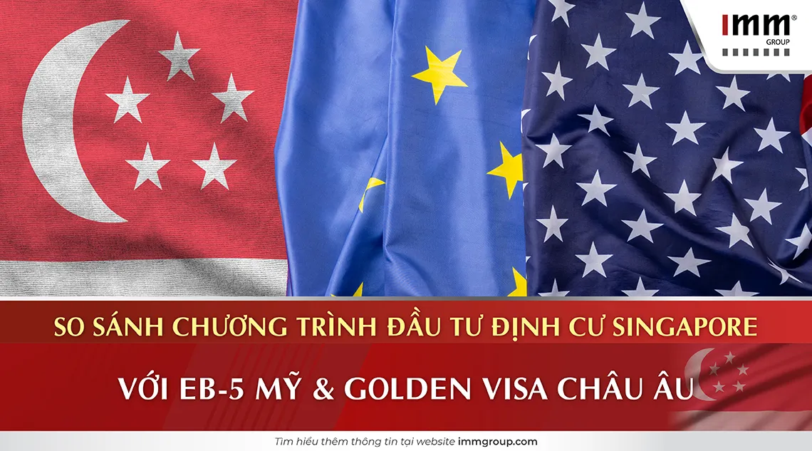 So sánh chương trình đầu tư định cư Singapore với EB-5 Mỹ và Golden Visa Châu Âu