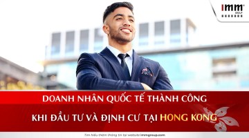 Doanh nhân quốc tế thành công khi đầu tư và định cư tại Hong Kong
