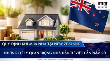 Quy định khi mua nhà tại New Zealand – Những lưu ý quan trọng Nhà đầu tư Việt cần nắm rõ