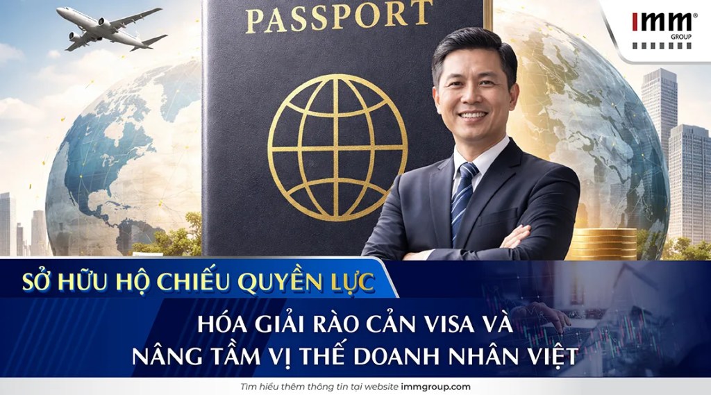 Sở hữu Hộ chiếu quyền lực: Hóa giải rào cản visa và nâng tầm vị thế doanh nhân Việt
