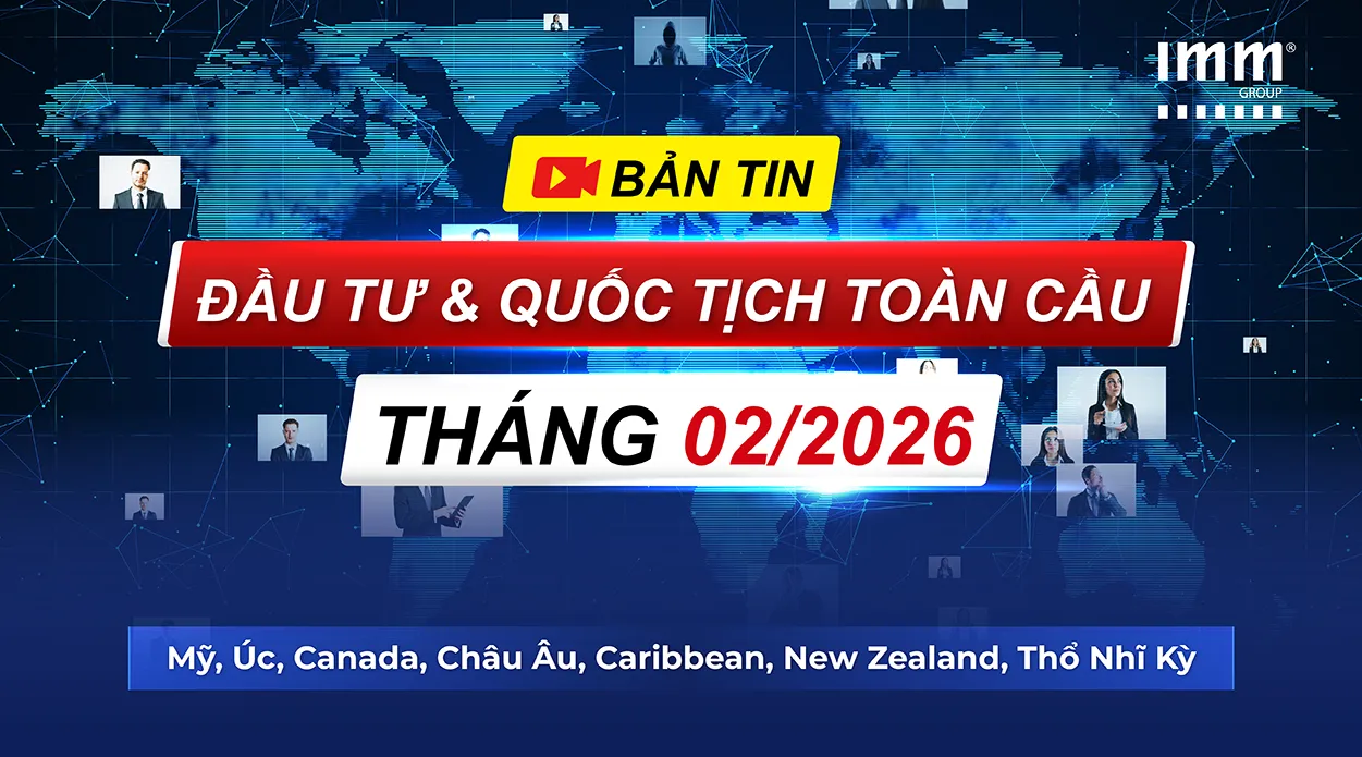 Bản Tin Đầu Tư & Quốc Tịch Toàn Cầu – Thông tin đầu tư Mỹ, Úc, Canada, Châu Âu, Caribbean, Thổ Nhĩ Kỳ, New Zealand nổi bật trong tháng 02/2026
