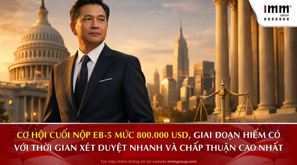 Cơ hội cuối nộp EB-5 mức 800.000 USD, giai đoạn hiếm có với thời gian xét duyệt nhanh và chấp thuận cao nhất