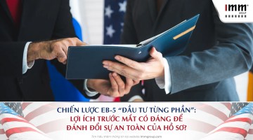Chiến lược EB-5 “Đầu tư từng phần”: Lợi ích trước mắt có đáng để đánh đổi sự an toàn của hồ sơ?