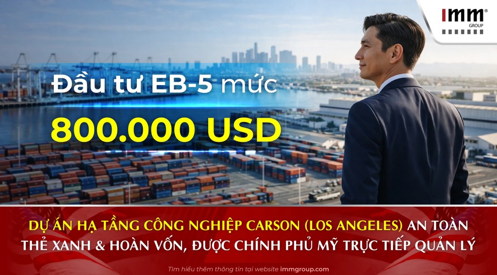 Đầu tư EB-5 mức 800.000 USD: Dự án hạ tầng công nghiệp Carson (Los Angeles) an toàn Thẻ Xanh & Hoàn vốn, được Chính phủ Mỹ trực tiếp quản lý