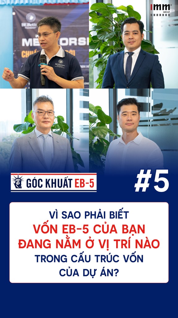 GÓC KHUẤT EB-5 #05 | Vì sao phải biết vốn EB-5 đang nằm ở vị trí nào trong cấu trúc vốn của dự án?