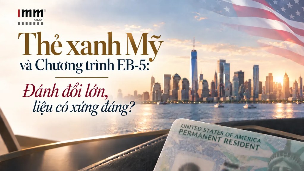 Thẻ xanh Mỹ và Chương trình EB-5: Đánh đổi lớn, liệu có xứng đáng?