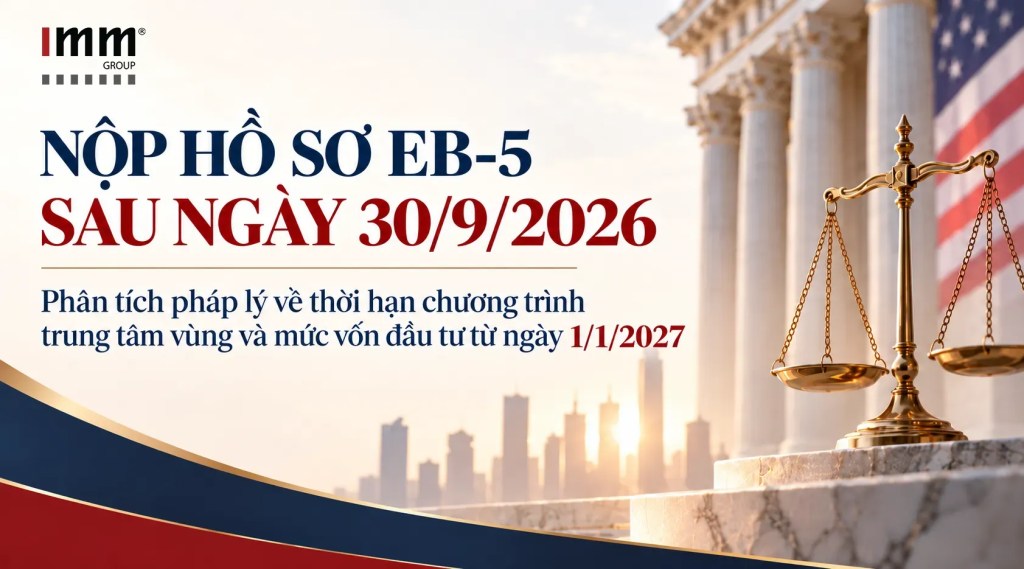 Nộp hồ sơ EB-5 sau ngày 30/9/2026: Phân tích pháp lý về thời hạn chương trình trung tâm vùng và mức vốn đầu tư từ ngày 1/1/2027